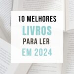 10 MELHORES LIVROS PARA LER EM 2024