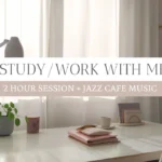 2 HOUR STUDY / WORK WITH ME | Jazz Caf&eacute; Music | 50/10 Pomodoro